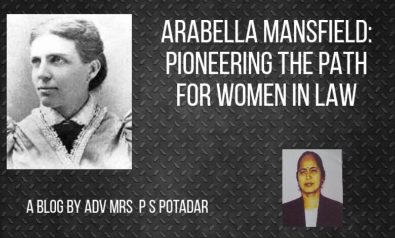 Arabella Mansfield Pioneering the Path for Women in Law - Blog By Adv P S Potadar