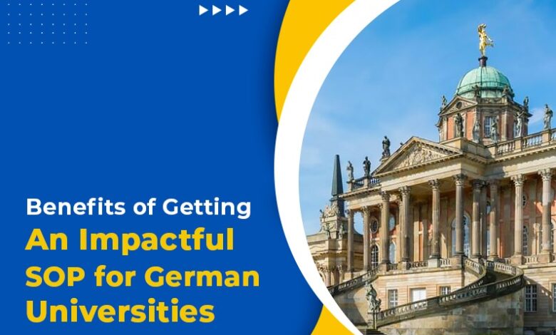 Benefits of Getting an Impactful SOP for German Universities   
